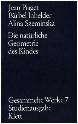 Gesammelte Werke / Die natürliche Geometrie des Kindes (Gesammelte Werke, Bd. 7)