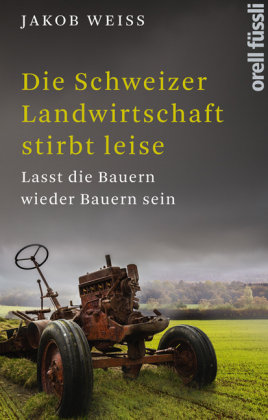 Die Schweizer Landwirtschaft stirbt leise