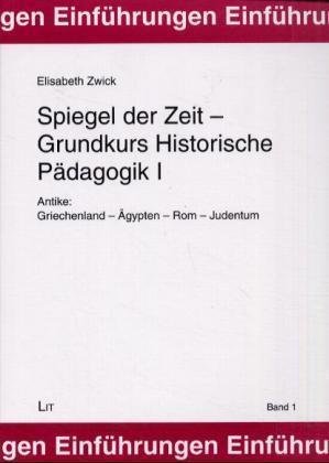 Spiegel der Zeit - Grundkurs Historische Pädagogik Bd.1